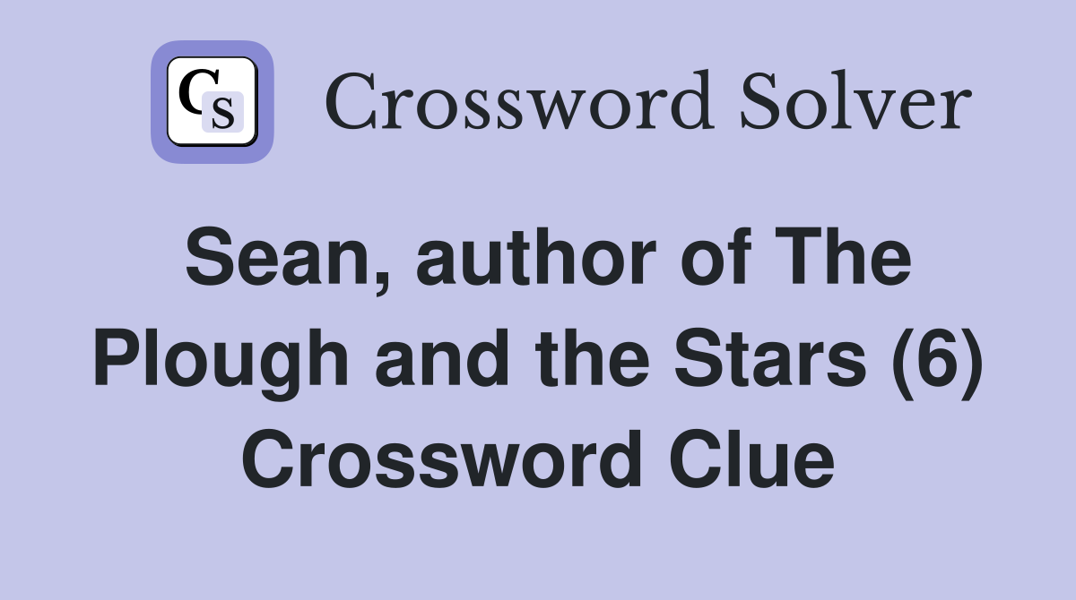 Sean author of The Plough and the Stars (6) Crossword Clue Answers